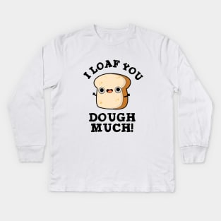 I Love You Dough Much Cute Baking Bread Pun Kids Long Sleeve T-Shirt